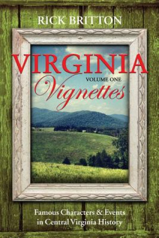 Książka Virginia Vignettes (Vol. 1) - Famous Characters & Events in Central Virginia History Rick Britton