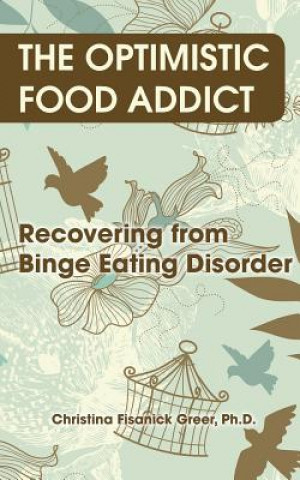 Carte The Optimistic Food Addict: Recovering from Binge Eating Christina Fisanick Greer