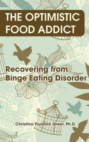 Libro The Optimistic Food Addict: Recovering from Binge Eating Christina Fisanick Greer