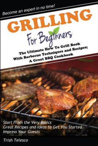 Книга Grilling for Beginners Trish Telesco