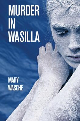 Książka Murder in Wasilla Mary Wasche