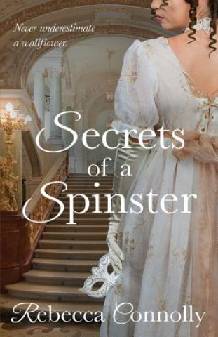 Книга Secrets of a Spinster Rebecca Connolly