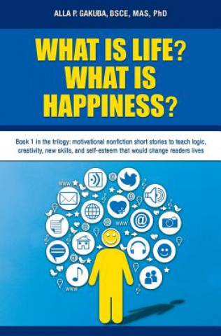 Kniha What Is Life? What Is Happiness? Alla P Gakuba