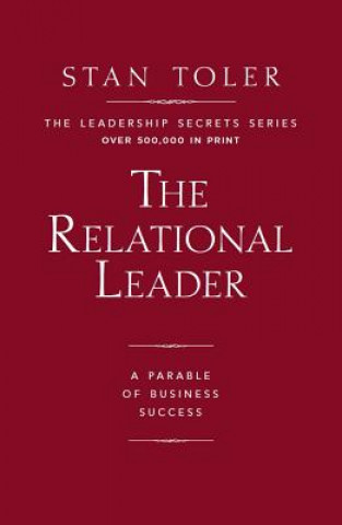 Kniha The Relational Leader: A Parable of Business Success Stan Toler