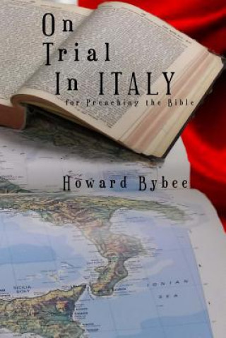 Carte On Trial in Italy: For Preaching the Bible Howard Bybee