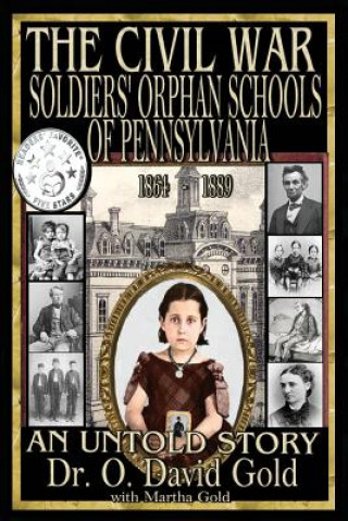 Książka The Civil War Soldiers' Orphan Schools of Pennsylvania 1864-1889 O. David Gold