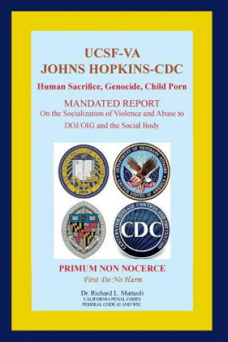 Książka Ucsf-Va Johns Hopkins-CDC: Human Sacrifice, Genocide, Child Porn Richard L. Matteoli