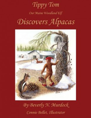 Kniha Tippy Tom Our Maine Woodland Elf Discovers Alpacas Beverly N. Murdock