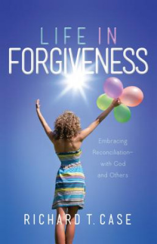 Carte Life in Forgiveness Richard T. Case