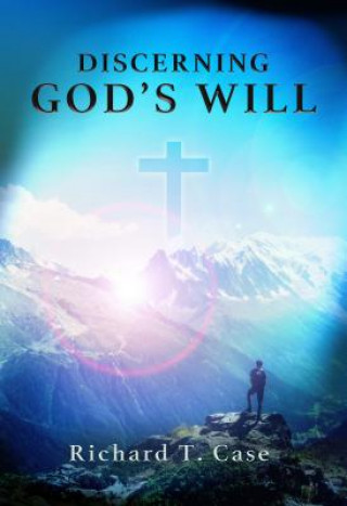 Kniha Discerning God's Will Richard T. Case