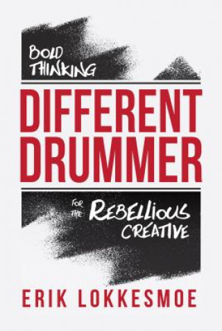 Carte Different Drummer: Bold Thinking for the Rebellious Creative Erik Lokkesome