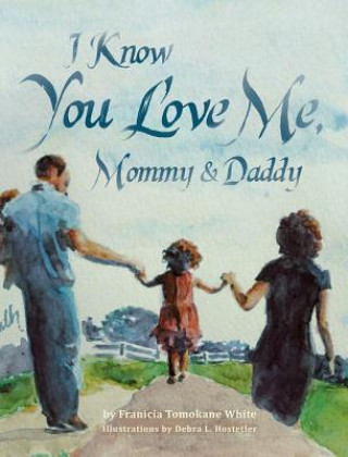 Könyv I Know You Love Me, Mommy and Daddy Franicia Tomokane White