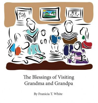 Kniha The Blessings of Visiting Grandma and Grandpa Franicia Tomokane White