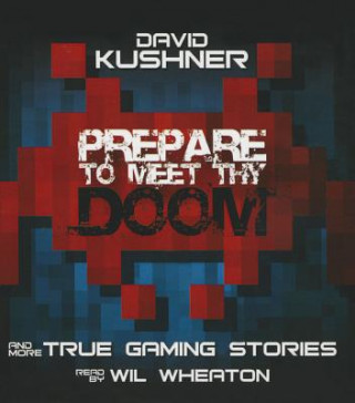 Audio Prepare to Meet Thy Doom: And More True Gaming Stories David Kushner