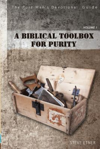 Carte The Pure Man Devotional Guide: A Biblical Toolbox for Purity Steve Etner