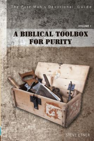 Книга The Pure Man Devotional Guide: A Biblical Toolbox for Purity Steve Etner