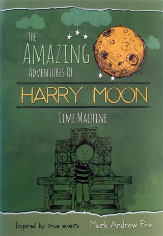 Książka Amazing Adventures of Harry Moon Time Machine Mark Andrew Poe