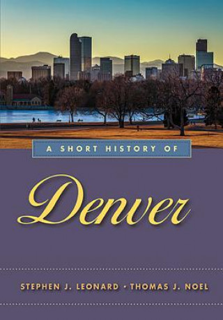 Knjiga Short History of Denver Stephen J. Leonard