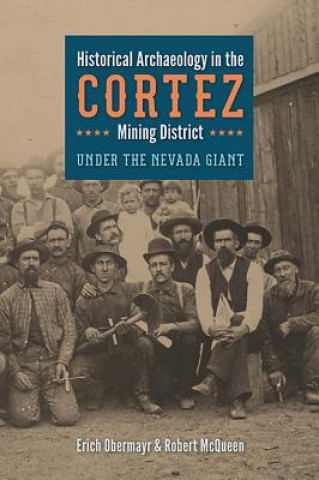 Livre Historical Archaeology in the Cortez Mining District Erich Obermayr