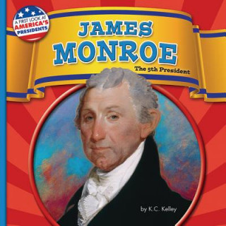 Könyv James Monroe: The 5th President K. C. Kelley