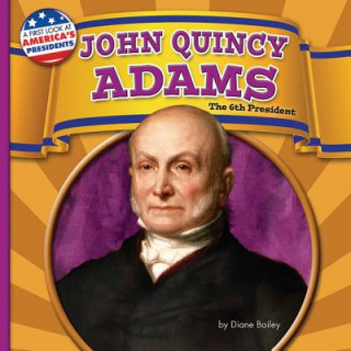 Livre John Quincy Adams: The 6th President Diane Bailey