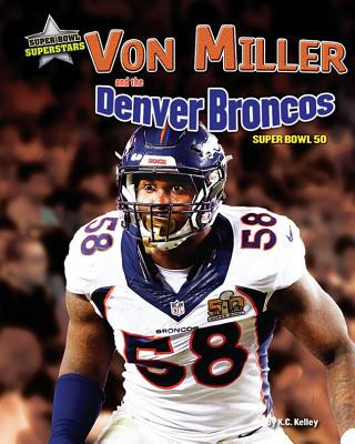 Carte Von Miller and the Denver Broncos: Super Bowl 50 Jim Buckley