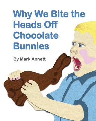 Libro Why We Bite the Heads Off Chocolate Bunnies Mark Annett