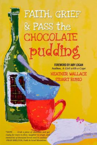 Carte Faith, Grief & Pass the Chocolate Pudding Heather Wallace