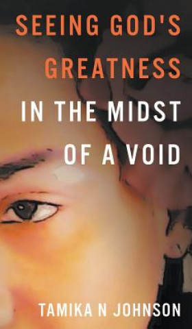Книга Seeing God's Greatness: In the Midst of a Void Tamika N. Johnson