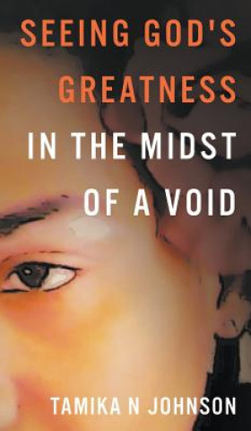 Knjiga Seeing God's Greatness: In the Midst of a Void Tamika N. Johnson