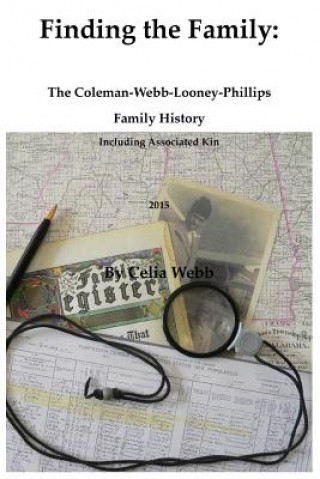 Könyv Finding the Family the Coleman-Webb-Looney-Phillips Family History Including Associated Kin Celia Webb
