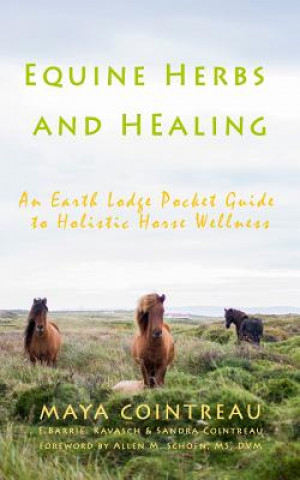 Könyv Equine Herbs & Healing - An Earth Lodge Pocket Guide to Holistic Horse Wellness Maya Cointreau