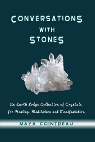 Carte Conversations with Stones - An Earth Lodge Collection of Crystals for Healing, M Maya Cointreau