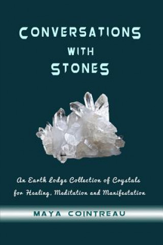 Książka Conversations with Stones - An Earth Lodge Collection of Crystals for Healing, M Maya Cointreau