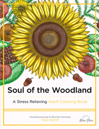 Kniha Soul of the Woodland: A Stress Relieving Adult Coloring Book, Celebration Edition Blue Star Premier