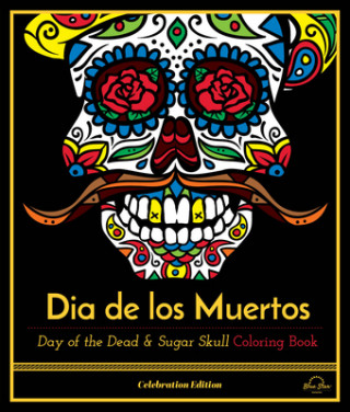 Buch Dia de Los Muertos: Day of the Dead and Sugar Skull Coloring Book, Celebration Edition Blue Star Premier