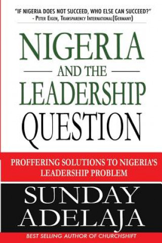 Könyv Nigeria and the Leadership Question: Proffering Solutions to Nigeria's Leadership Problem Sunday Adelaja