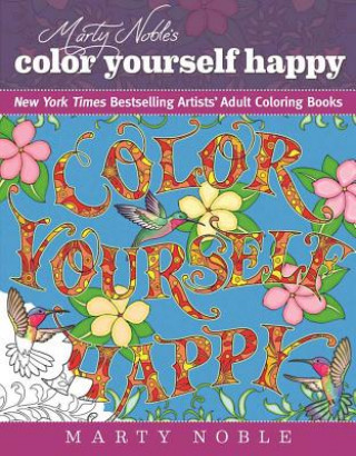 Kniha Marty Noble's Color Yourself Happy: New York Times Bestselling Artists' Adult Coloring Book Marty Noble