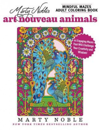 Carte Marty Noble's Mindful Mazes Adult Coloring Book: Art Nouveau Animals Marty Noble