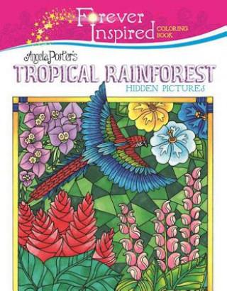 Kniha Forever Inspired Coloring Book: Angela Porter's Tropical Rainforest Hidden Pictures Angela Porter
