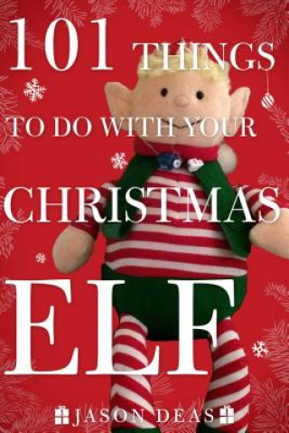 Carte 101 Things to Do with Your Christmas Elf Jason Deas