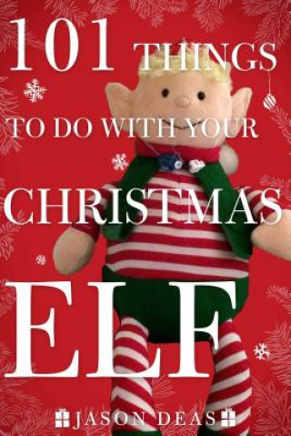 Kniha 101 Things to Do with Your Christmas Elf Jason Deas