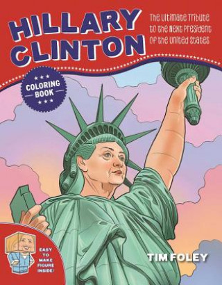 Kniha The Hillary Clinton Coloring Book: The Ultimate Tribute to the Next President of the United States Tim Foley