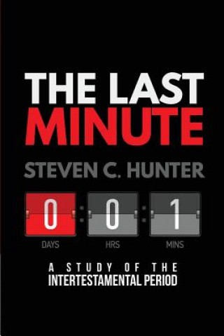 Книга The Last Minutes: A Study of the Intertestamental Period Michael Whitworth