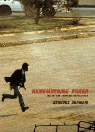 Książka Remembering Akbar: Inside the Iranian Revolution Behrooz Ghamari