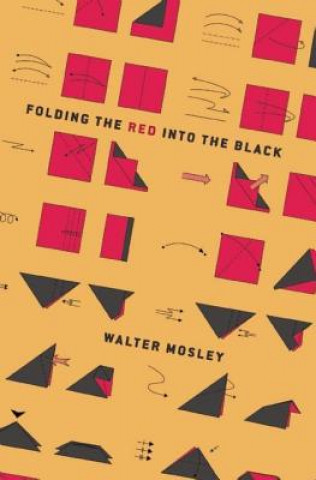 Książka Folding the Red Into the Black: Developing a Viable Untopia for Human Survival in the 21st Century Walter Mosley