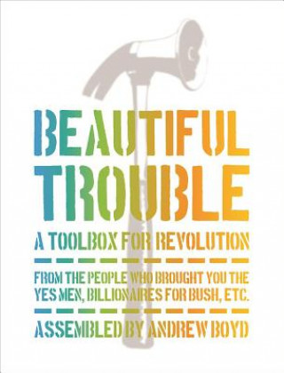 Книга Beautiful Trouble: A Toolbox for Revolution Andrew Boyd