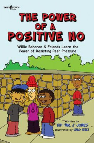 Carte The Power of a Positive No: Willie Bohanon & Friends Learn the Power of Resisting Peer Pressure Kip Jones