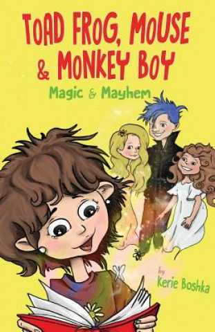 Knjiga Toad Frog, Mouse, & Monkey Boy: Magic & Mayhem Kerie D. Boshka