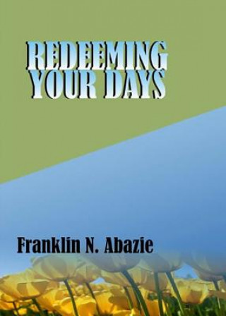 Könyv REDEEMING YOUR DAYS FRANKLIN N ABAZIE